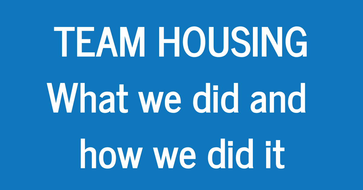 Team Housing: What we did and how we did it